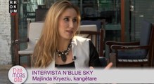 Intervista n'Blue Sky - Majlinda Kryeziu, kangëtare