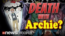 DEATH WITH ARCHIE?: Main Character to be Killed Off 