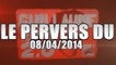 Le pervers 08/04/2014