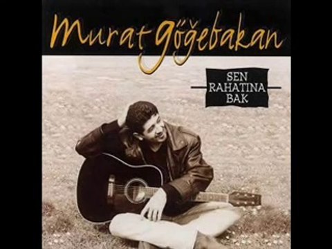 Murat Göğebakan-Dert Etme (Sen Rahatına Bak)
