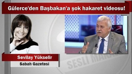 SevilayYükselir : Gülerce'den Başbakan'a şok hakaret videosu!