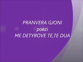 Pranvera Gjoni -POEZI- ME DETYROVE TE,TE DUA!