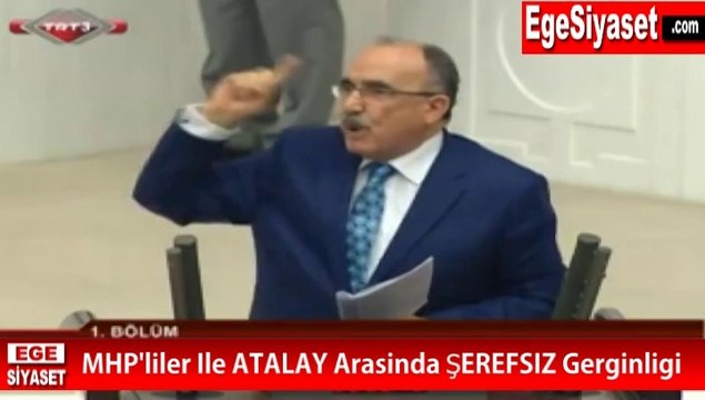 MHP'liler İle ATALAY Arasında ŞEREFSİZ Gerginliği