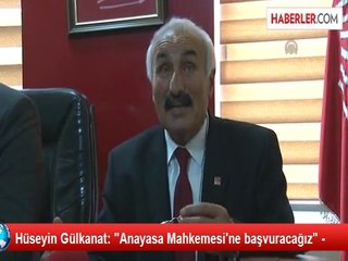 Hüseyin Gülkanat: "Anayasa Mahkemesi'ne başvuracağız" -