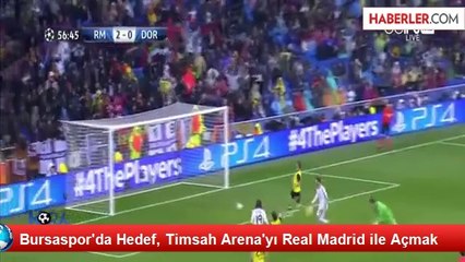 Bursaspor'da Hedef, Timsah Arena'yı Real Madrid ile Açmak