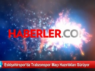 Eskişehirspor'da Trabzonspor Maçı Hazırlıkları Sürüyor