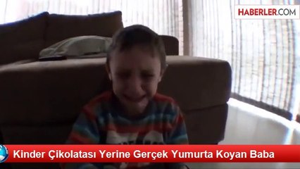 Kinder Çikolatası Yerine Gerçek Yumurta Koyan Baba