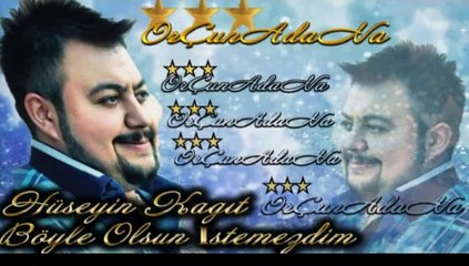 Hüseyin Kagıt Böyle Olsun İstemezdim-OrÇun AdaNa
