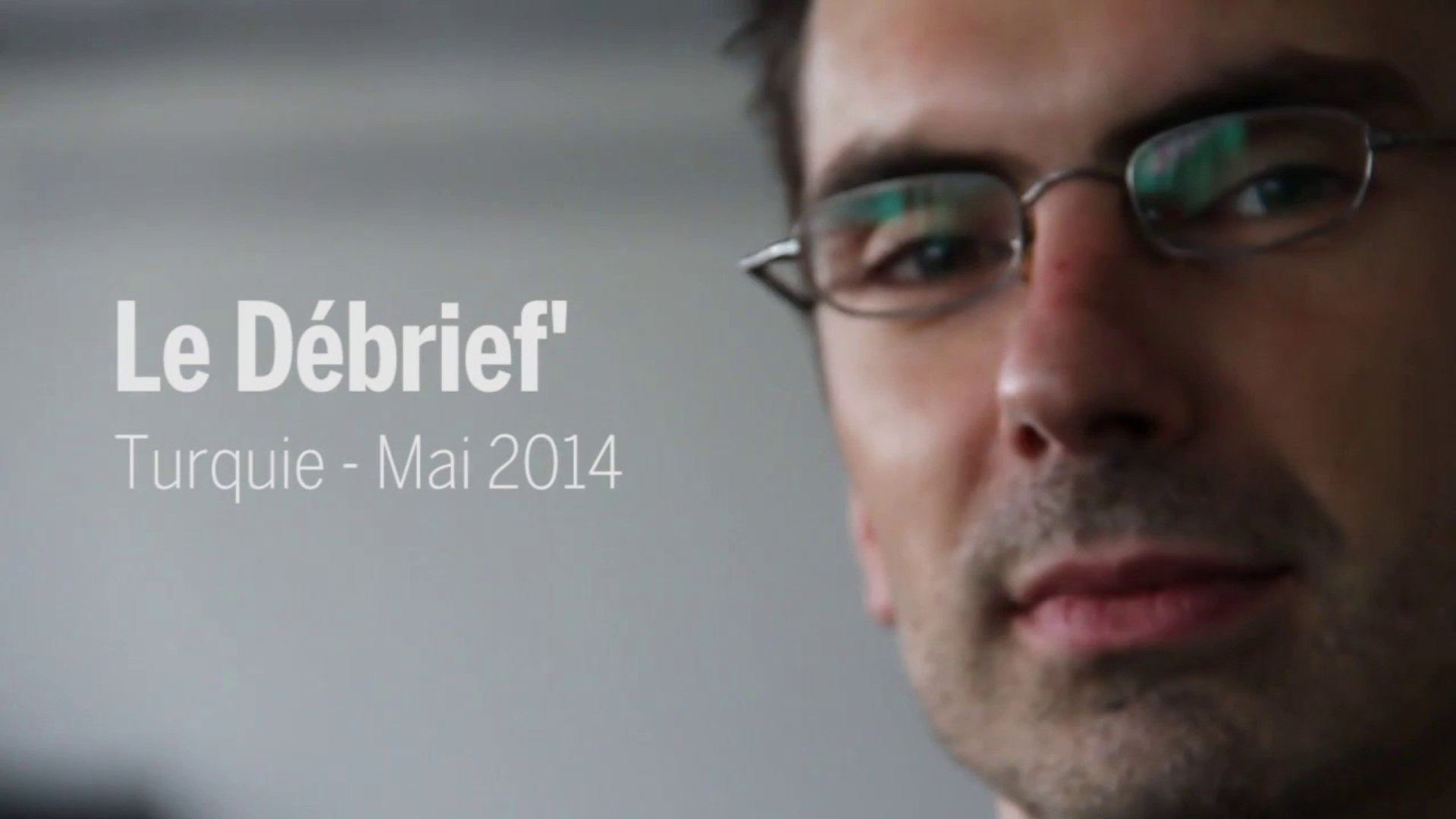 Le débrief' : Turquie - mai 2014