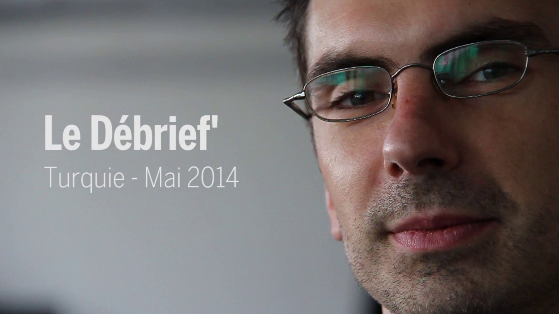 Le débrief' : Turquie - mai 2014