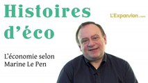 Histoire d'éco - L'économie selon Marine Le Pen