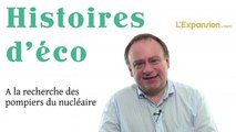 Histoires d'éco - A la recherche des pompiers du nucléaire