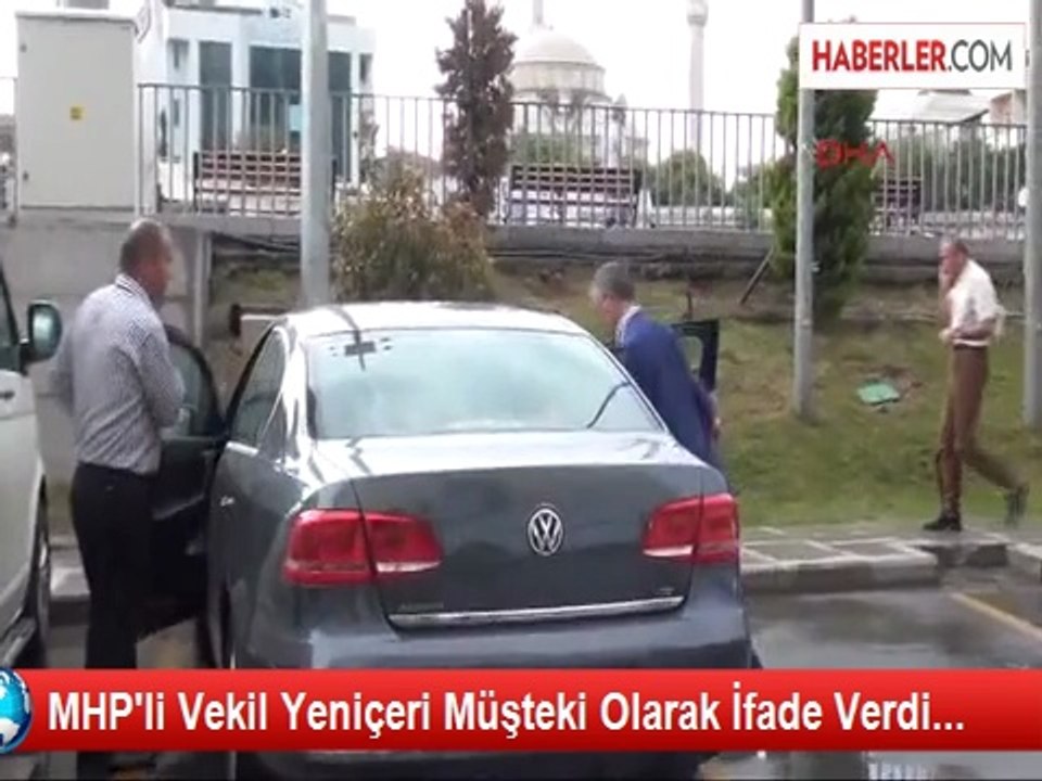 MHP'li Yeniçeri, Müşteki Sıfatıyla İfade Verdi