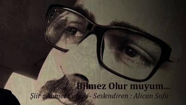 Bilmez Olur muyum - Ahmet Çabuk (Seslendiren; Alican SOFU)