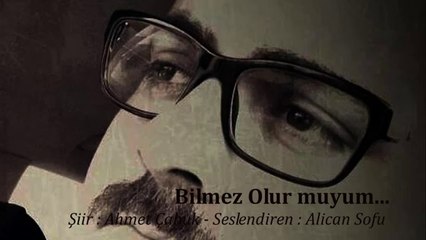 Bilmez Olur muyum - Ahmet Çabuk (Seslendiren; Alican SOFU)