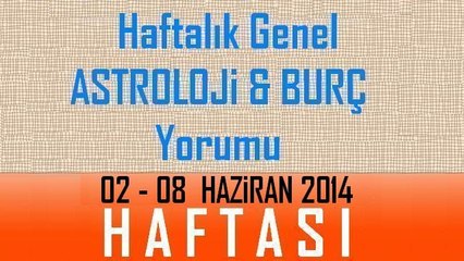Haftalık GENEL Burç ve Astroloji Yorumu 02-08 Haziran 2014, Astroloji uzmanı Demet Baltacı