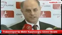 Trabzonspor'da Metin Kazancıoğlu Görevi Bıraktı