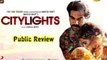 Citylights Public Review | Hindi Movie | Rajkummar Rao, Patralekha, Manav Kaul, Sadia Siddiqui