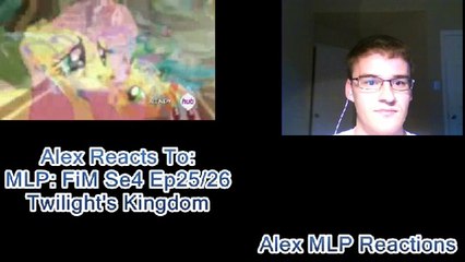 Alex Reacts To: MLP-FiM Se4 Ep25/26 Twilight's Kingdom