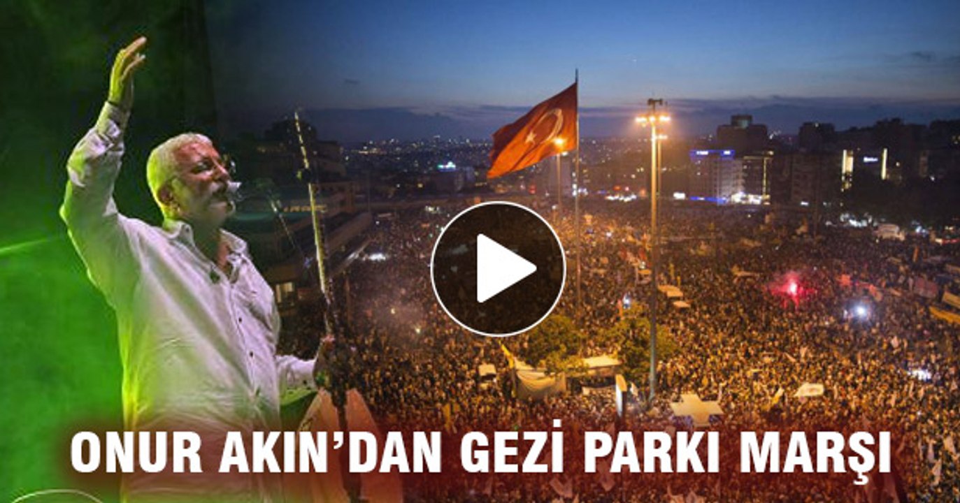 Onur Akın'dan 'Gezi Parkı Direnişi' bestesi -Gezi Parkı Marşı