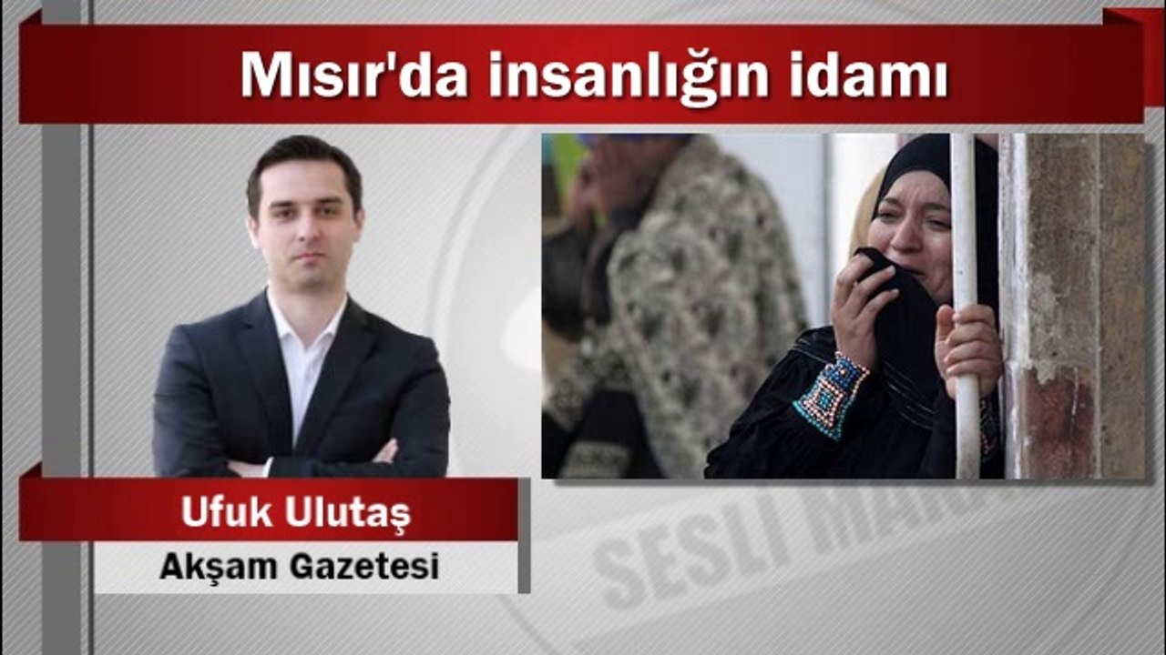 Ufuk Ulutaş : Mısır’da insanlığın idamı