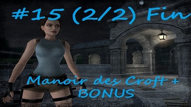 Tomb Raider Anniversary [15 - Fin] (2/2) -Manoir des Croft + BONUS-