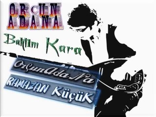 Ramazan Küçük Bahtım Kara-ORÇUNADANA