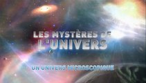 L'univers et ses Mystères S7 E5 - Un Univers Microscopique