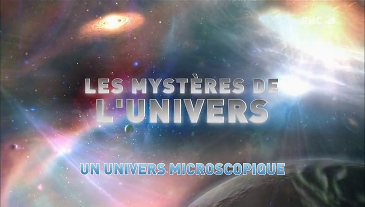 L'univers et ses Mystères S7 E5 - Un Univers Microscopique