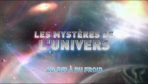 L'univers et ses Mystères S7 E4 - Au-delà du Froid