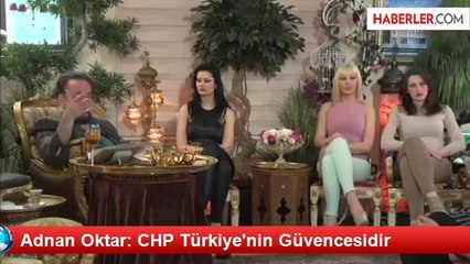 Adnan Oktar: CHP Türkiye'nin Güvencesidir