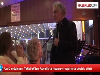 Ünlü müzisyen Tekbilek'ten Ayvalık'ta huzurevi yapımına destek sözü -
