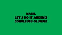 Nasıl Let's Do It, Akdeniz! Gönüllüsü Olunur?