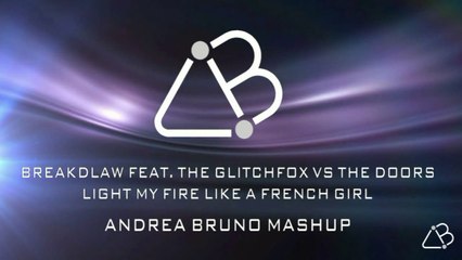 Breakdlaw VS The Doors - Light My Fire Like A French Girl [Andrea Bruno Mashup]