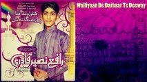 Rafey Naseer Qadri - Walliyaan De Darbaar Te Deeway