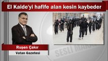 Ruşen Çakır : El Kaide’yi hafife alan kesin kaybeder