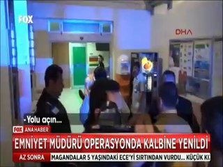 Emniyet Müdürü Operasyonda kalbine yenildi