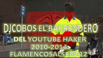 flamencosalsero12 el ijo puta haker del youtube 2014 dj cobos