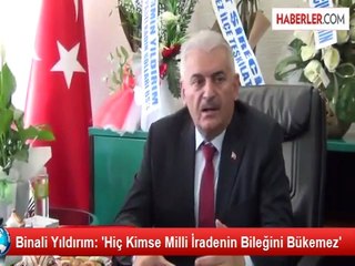Binali Yıldırım: 'Hiç Kimse Milli İradenin Bileğini Bükemez'
