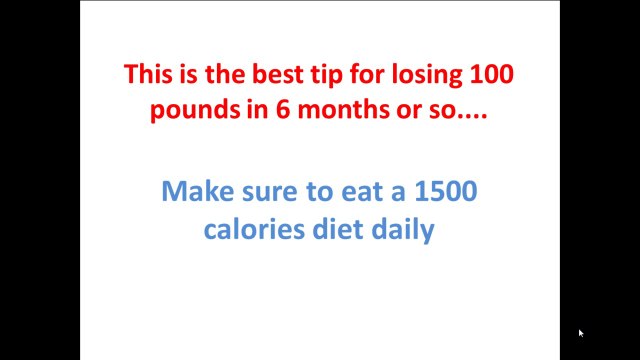 lose 100 pounds fast the best tip - eat a diet of maximum 1500 calories per day