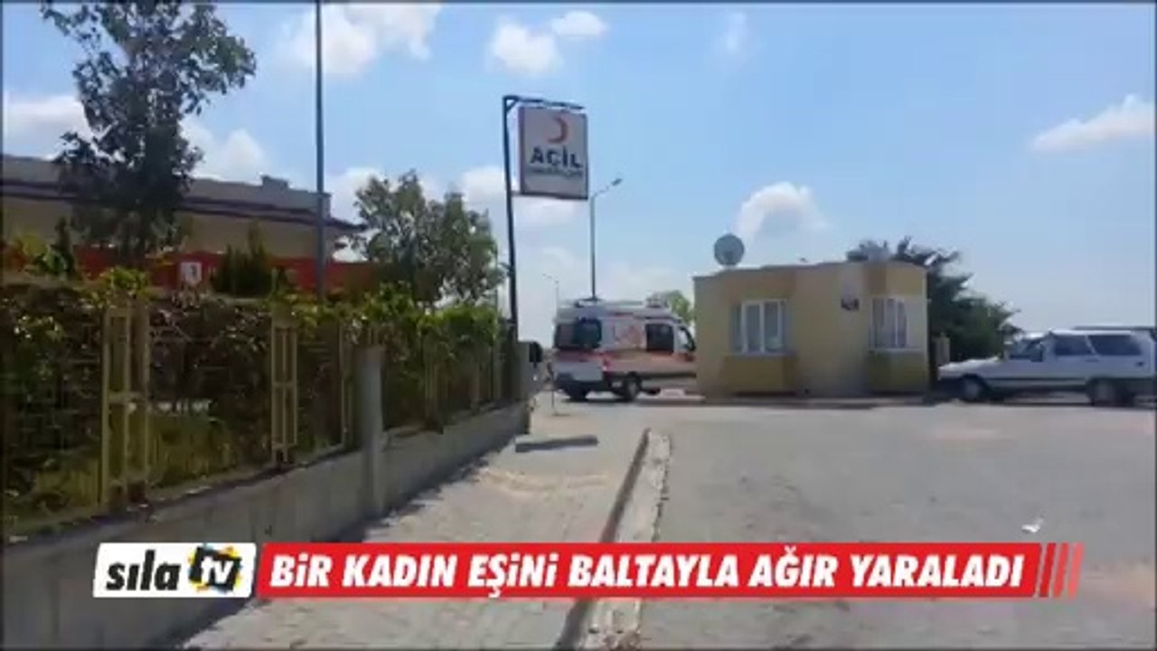 SUMBAS'TA BİR KADIN EŞİNİ BALTA İLE AĞIR YARALADI