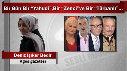 Deniz Işıker Bedir : Bir Gün Bir “Yahudi”, Bir “Zenci” ve Bir “Türbanlı”…