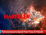 Kahramanmaraş'ta Şüpheli Paket Fünye ile Patlatıldı