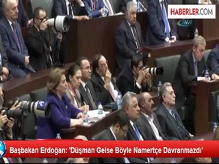 Başbakan Erdoğan: 'Düşman Gelse Böyle Namertçe Davranmazdı'