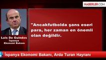 İspanya Ekonomi Bakanı, Arda Turan Hayranı