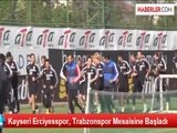 Kayseri Erciyesspor, Trabzonspor Mesaisine Başladı