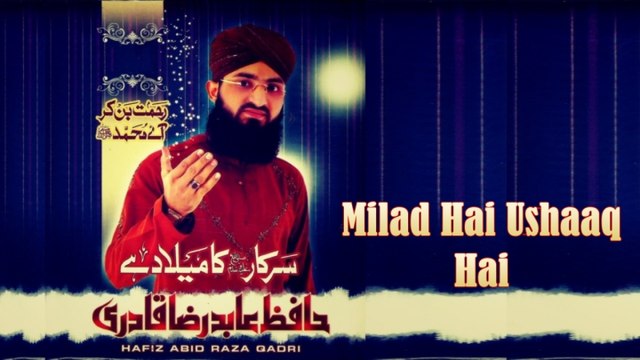 Hafiz Abid Raza Qadri - Milad Hai Ushaaq Hai