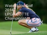 Watch Online2014 LPGA LOTTE Championship