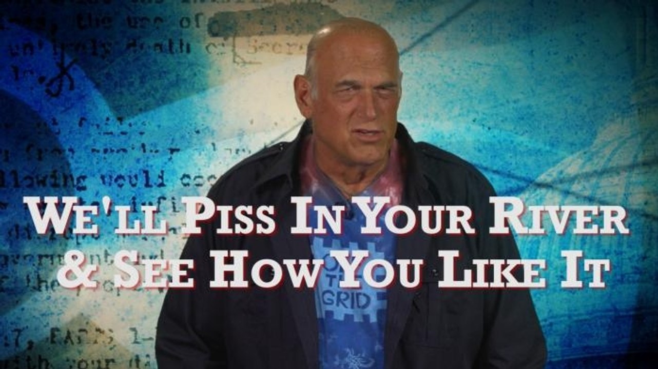We'll Piss In Your River and See How You Like It