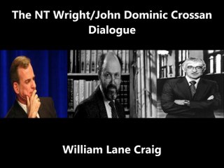 William Lane Craig on the NT Wright/John Dominic Crossan Dialogue